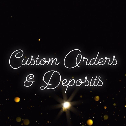 Custom Orders & Deposits